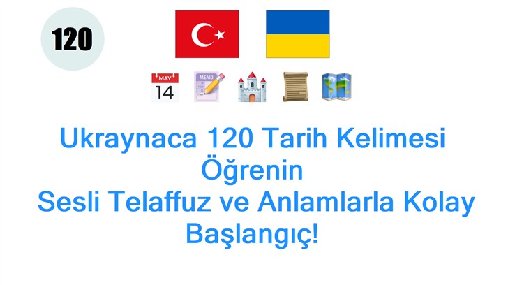 Ukraynaca 120 Tarih Kelimesi Öğrenin: Sesli Telaffuz ve Anlamlarla Kolay Başlangıç!